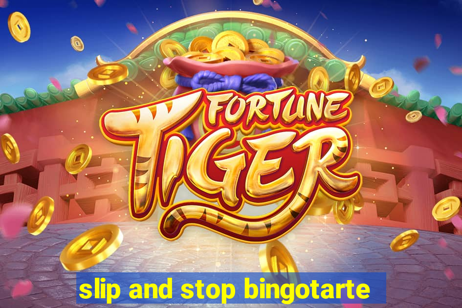 slip and stop bingotarte