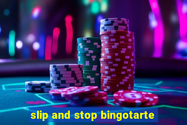 slip and stop bingotarte