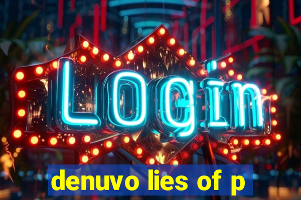 denuvo lies of p