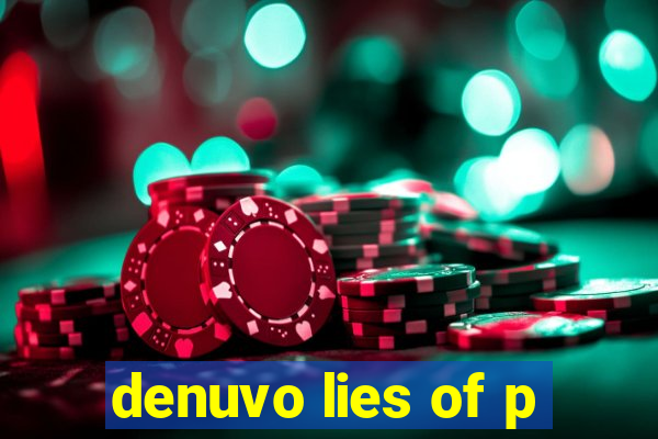 denuvo lies of p