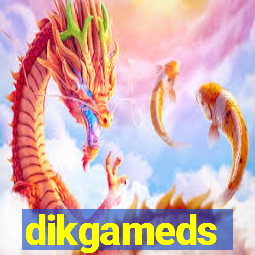 dikgameds