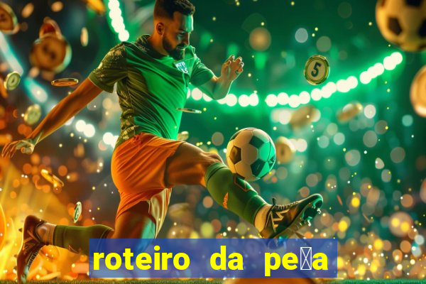 roteiro da pe莽a o guarani