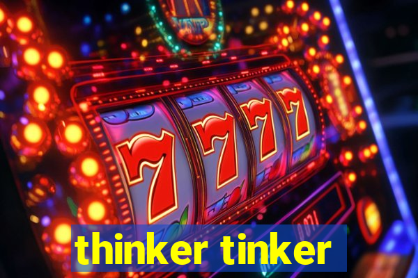 thinker tinker