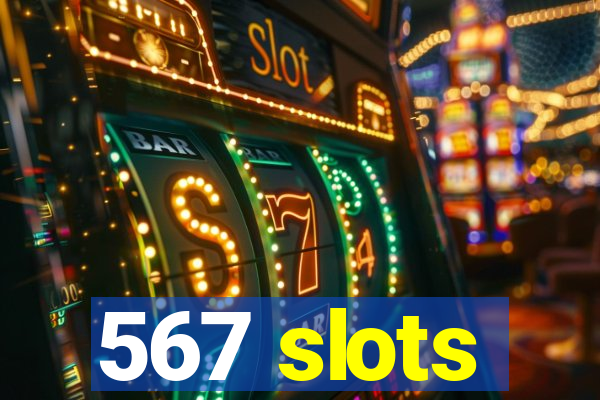 567 slots