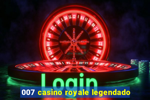 007 casino royale legendado