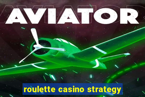 roulette casino strategy