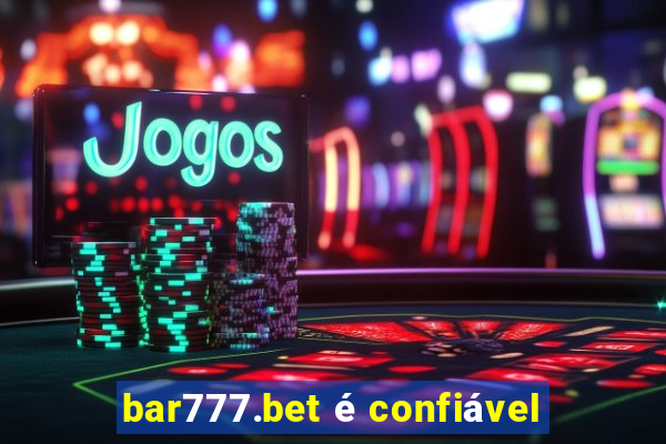 bar777.bet é confiável