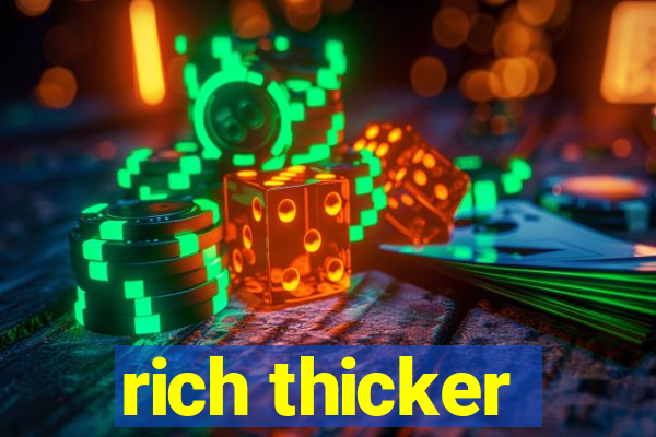 rich thicker