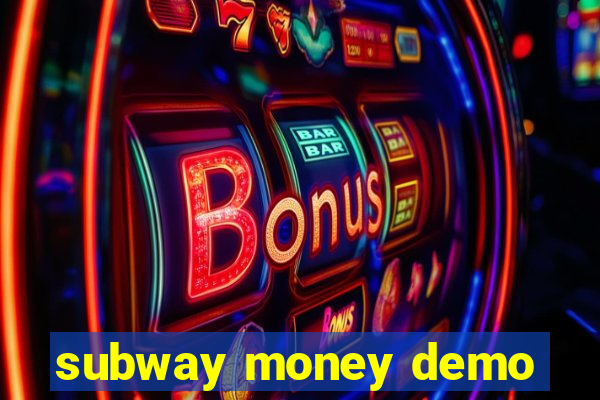 subway money demo