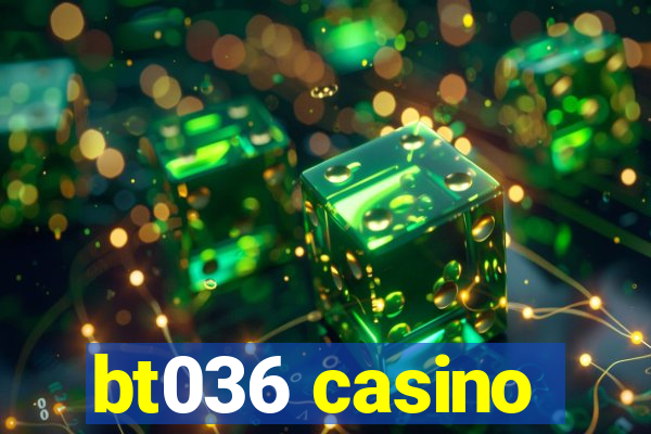 bt036 casino