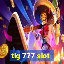 tig 777 slot