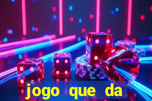 jogo que da dinheiro rapido