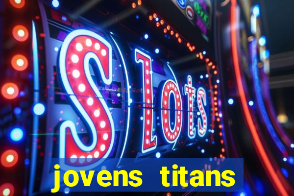 jovens titans cavando fortunas