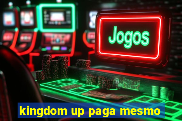 kingdom up paga mesmo