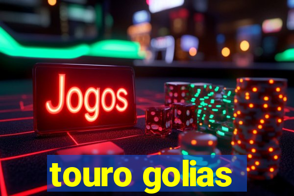 touro golias