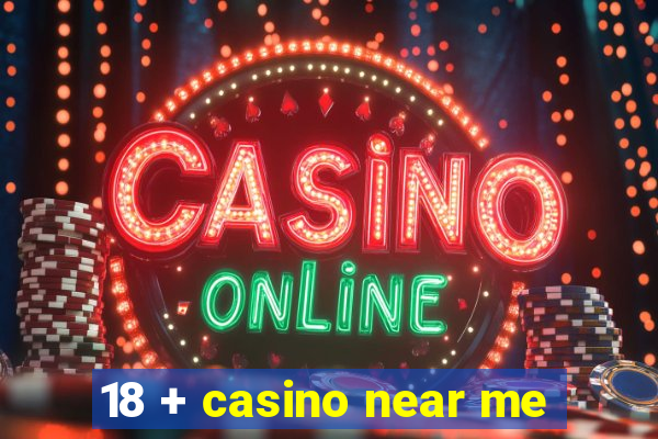 18 + casino near me