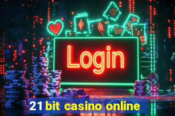 21 bit casino online