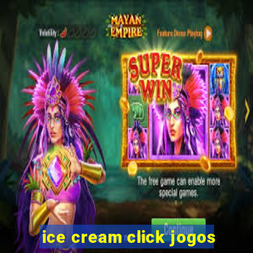 ice cream click jogos