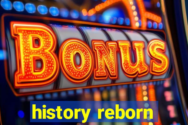 history reborn