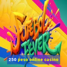 250 peso online casino