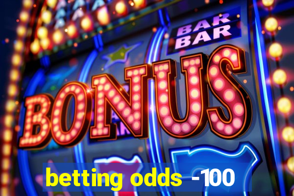 betting odds -100