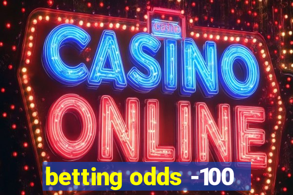 betting odds -100