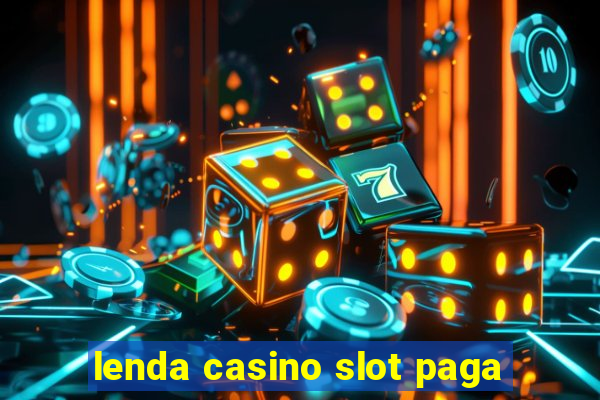 lenda casino slot paga