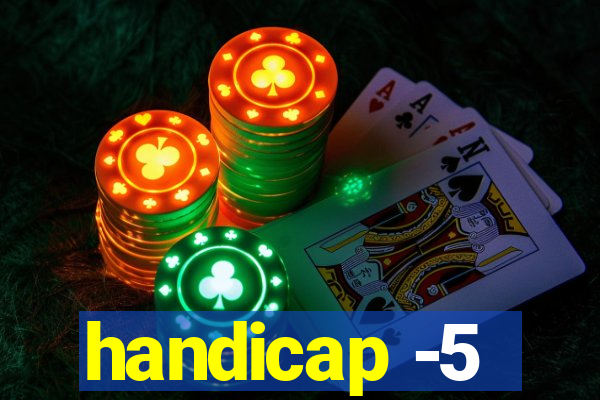 handicap -5