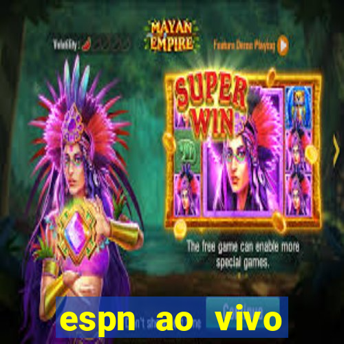 espn ao vivo online gr谩tis