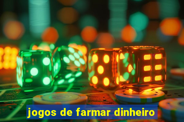 jogos de farmar dinheiro