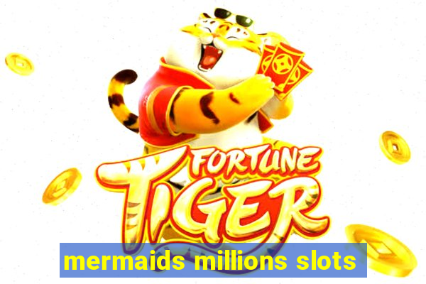 mermaids millions slots