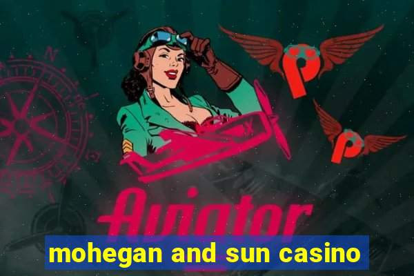 mohegan and sun casino