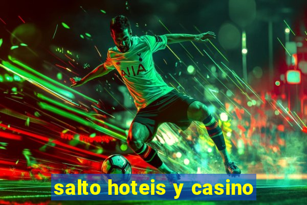 salto hoteis y casino