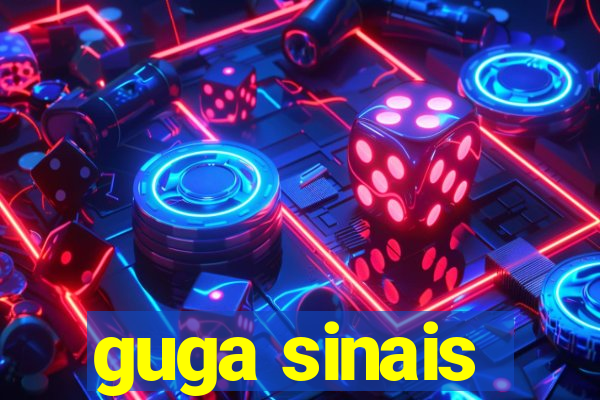 guga sinais