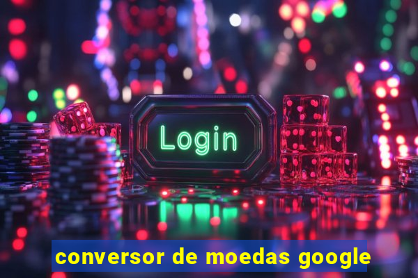 conversor de moedas google