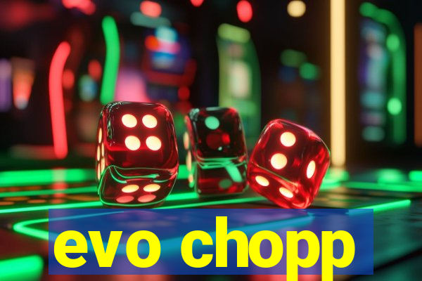 evo chopp