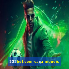 333bet.com-caça niqueis