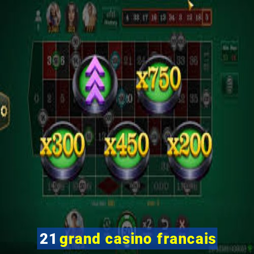 21 grand casino francais