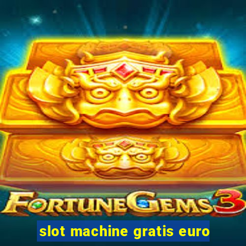 slot machine gratis euro