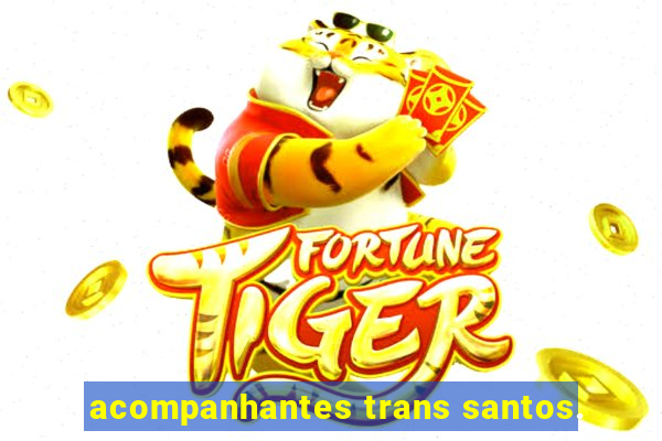 acompanhantes trans santos.