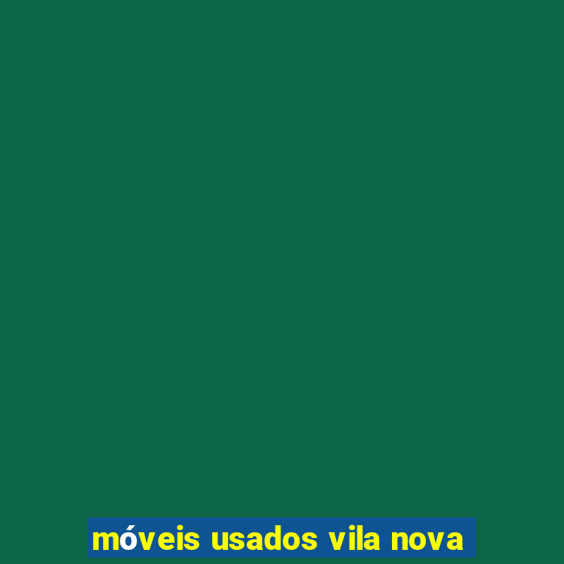 móveis usados vila nova