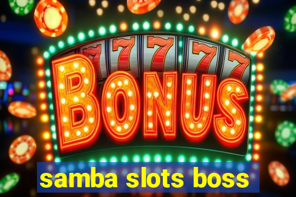 samba slots boss