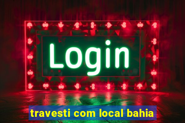 travesti com local bahia