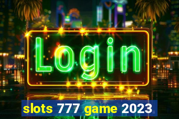 slots 777 game 2023