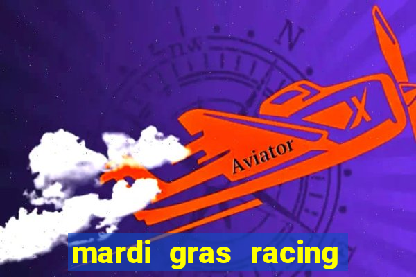 mardi gras racing and casino