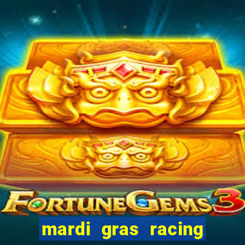 mardi gras racing and casino