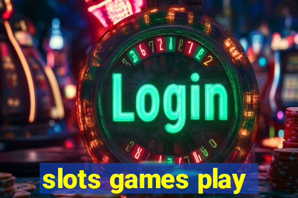 slots games play