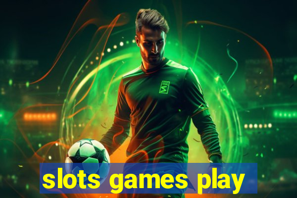 slots games play