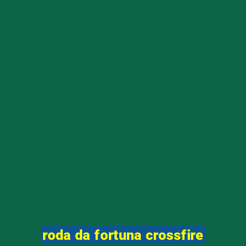 roda da fortuna crossfire