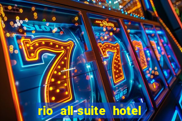 rio all-suite hotel and casino